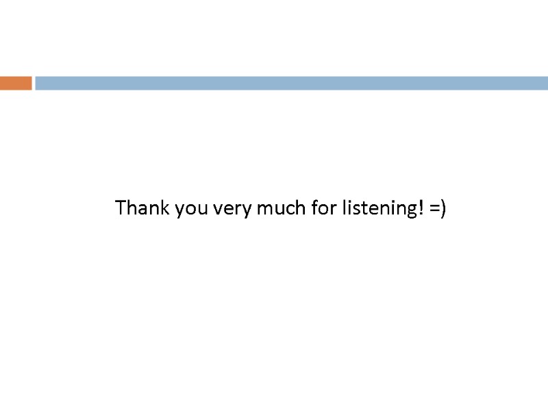 Thank you very much for listening! =)
